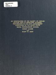 Cover of: An investigation of the validity of certain aptitude tests in predicting academic performance in the Navy management curriculum of the United States Naval Postgraduate School