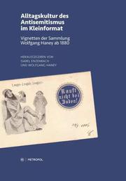 Cover of: Alltagskultur des Antisemitismus im Kleinformat: Vignetten der Sammlung Wolfgang Haney ab 1880