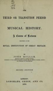 Cover of: The third or transition period of musical history: a course of lectures delivered at the Royal Institution of Great Britain.