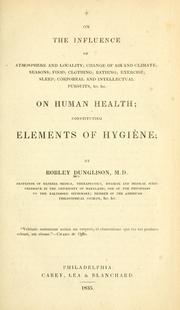 Cover of: On the influence of atmosphere and locality; change of air and climate; seasons; food; clothing; bathing; exercise; sleep; corporeal and intellectual pursuits, &c. &c. on human health: constituting elements of hygie ne