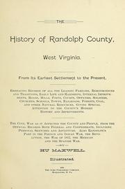 Cover of: The history of Randolph County, West Virginia: From its earliest settlement to the present, embracing records of all the leading families, reminiscences and traditions ...