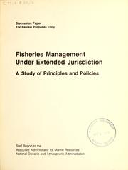 Cover of: Fisheries management under extended jurisdiction: a study of principles and policies : staff report to the Associate Administrator for Marine Resources, National Oceanic and Atmospheric Administration