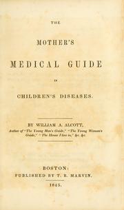 The mother's medical guide in children's diseases by William A. Alcott