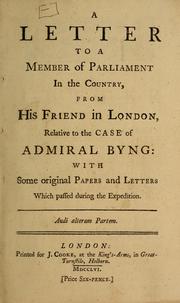 Cover of: A Letter to a Member of Parliament in the country, from his friend in London, relative to the case of Admiral Byng: with some original papers and letters which passed during the expedition ...