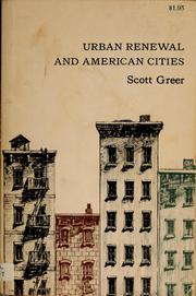 Cover of: Urban renewal and American cities | Scott A. Greer