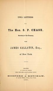 Cover of: Two letters to the Hon. S.P. Chase, Secretary of the Treasury, from James Gallatin, Esq., of New York by James Gallatin