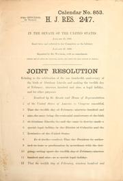 Cover of: Joint resolution relating to the celebration of the one hundredth anniversary of the birth of Abraham Lincoln and making the twelfth day of February, nineteen hundred and nine, a legal holiday, and for other purposes
