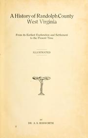 Cover of: A history of Randolph County, West Virginia: from its earliest exploration and settlement to the present time