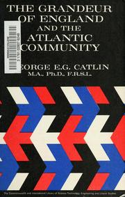 Cover of: The grandeur of England and the Atlantic Community by Catlin, George Edward Gordon Sir