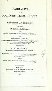 Cover of: A narrative of a journey into Persia, and residence at Teheran: containing a descriptive itinerary from Constantinople to the Persian capital; also a variety of anecdotes, illustrative of the history, commerce, religion, manners, customs of the inhabitants, military policy of the government, &c.  From the French of M. Tancoigne