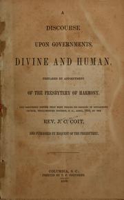 Cover of: A discourse upon governments, divine and human: prepared by appointment of the Presbytery of harmony, and delivered before that body during its sessions in Indiantown church, Williamsburg district, S.C., April, 1853