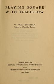 Cover of: Playing square with tomorrow by Fred Eastman