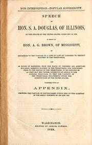 Cover of: Speech of Hon. S.A. Douglas, of Illinois, in the Senate of the United States, February 23, 1859, in reply to Hon. A.G. Brown, of Mississippi ...