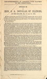 Cover of: Speech of Hon. S.A. Douglas, of Illinois, in the Senate, May 15 and 16, 1860