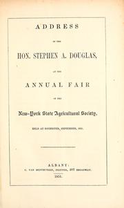 Cover of: Address of the Hon. Stephen A. Douglas, at the annual fair of the New-York State Agricultural Society, held at Rochester, September, 1851
