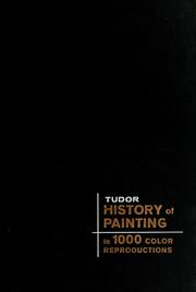 Cover of: Tudor history of painting in 1000 color reproductions. by Under the general editorship of Robert Maillard. Contributors: Luc Benoist [and others. Translated, with the exception of the English language contributions, by Margaret Shenfield and Richard Waterhouse]