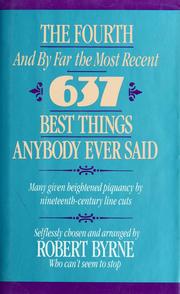Cover of: The fourth--and by far the most recent--637 best things anybody eversaid: many given heightened piquancy by nineteenth-century line cuts