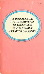 Cover of: A Topical guide to the scriptures of the Church of Jesus Christ of Latter-Day Saints.