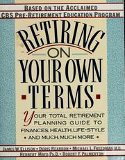 Cover of: Retiring on your own terms: your total retirement planning guide to finances, health, life-style, and much, much more