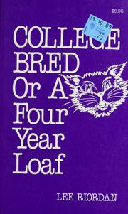 Cover of: College Bred or a Four Year Loaf by Lee Riordan, Barbara Riordan
