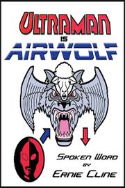Cover of: Ultraman is Airwolf: Spoken Word