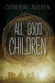 Front cover of All Good Children by Catherine Austen