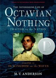 Cover of: The astonishing life of Octavian Nothing, traitor to the nation. by M. T. Anderson, M. T. Anderson