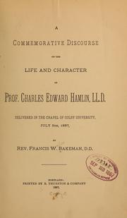 A commemorative discourse on the life and character of Prof. Charles Edward Hamlin ... by Francis Wales Bakeman