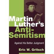 Cover of: Martin Luther's Anti-Semitism: Against His Better Judgment  by 