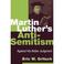 Cover of: Martin Luther's Anti-Semitism: Against His Better Judgment 