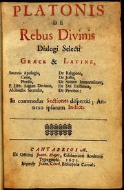 Cover of: Platonis De rebus divinis dialogi selecti Græce & Latine: in commodas sectiones dispertiti : annexo ipsarum indice.