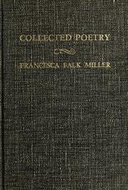 Cover of: The collected poetry of Francesca Falk Miller: preface by Preston Bradley