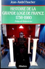 Cover of: Histoire de la Grande Loge de France 1738 - 1980 by Jean André Faucher