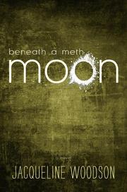 Beneath a meth moon by Jacqueline Woodson, Cassandra Campbell