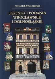 Legendy i podania wrocławskie i dolnośląskie by Krzysztof Kwaśniewski
