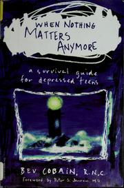 Cover of: When nothing matters anymore: a survival guide for depressed teens