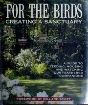 Cover of: For the Birds: Creating a Sanctuary : A Guide to Feeding, Housing and Watching Our Feathered Companions