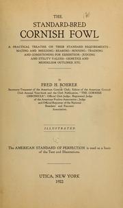 Cover of: The standard-bred Cornish fowl: a practical treatise on their standard requirements--mating and breeding--rearing--housing--training and conditioning for exhibition--judging and utility values--genetics and mendelism outlined, etc.