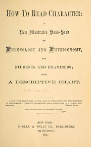 Cover of: How to read character: a new illustrated hand-book of phrenology and physiognomy, for students and examiners; with a descriptive chart