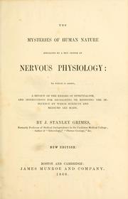 Cover of: The mysteries of human nature explained by a new system of nervous physiology: to which is added, a review of the errors of spiritualism, and instructions for developing or resisting the influence by which subjects and mediums are made