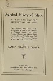 Cover of: Standard history of music: a first history for students at all ages ; forty illustrated story lessons in the development of musical art, addapted for beginners, musical clubs, private teaching, classwork and general reading, including an appendix upon club organization and management, together with a map of musical Europe