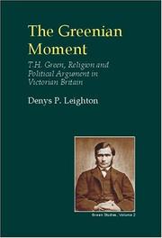Cover of: The Greenian Moment: T.H. Green, Religion and Political Argument in Victorian Britain (British Idealist Studies, Series 3: Green) by Denys Leighton