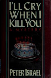 Cover of: I'll cry when I kill you by Peter Israel