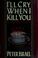 Cover of: I'll cry when I kill you