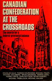 Cover of: Canadian confederation at the crossroads: the search for a federal-provincial balance
