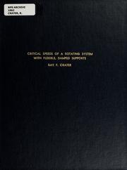 Cover of: Critical speeds of a rotating system with flexible, damped supports by Ray F. Crater