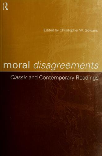 Moral disagreements by edited by Christopher W. Gowans
