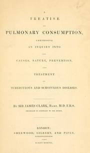 Cover of: A treatise on pulmonary consumption by Clark, James Sir