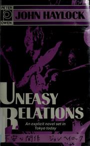 Cover of: Uneasy Relations/an Explicit Novel Set in Tokyo Today by John Haylock