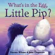 Cover of: What's in the egg, Little Pip? by Karma Wilson